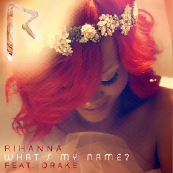 Rihanna - What’s My Name ft. Drake